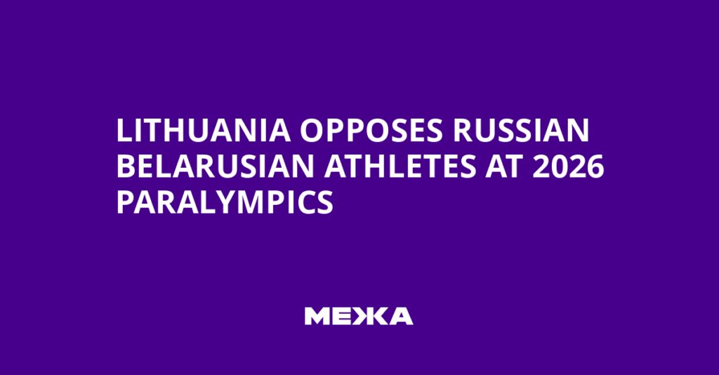 Lithuania Opposes Russian Belarusian Athletes at 2026 Paralympics | Ukraine news Lithuania Opposes Russian Belarusian Athletes at 2026 Paralympics | Ukraine news