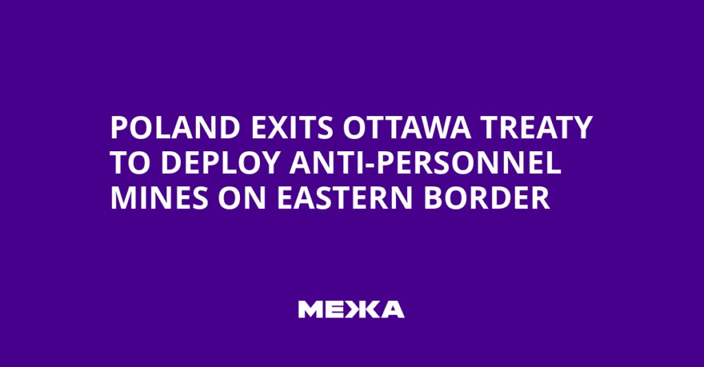 Poland Exits Ottawa Treaty to Deploy Anti-Personnel Mines on Eastern Border | Ukraine news