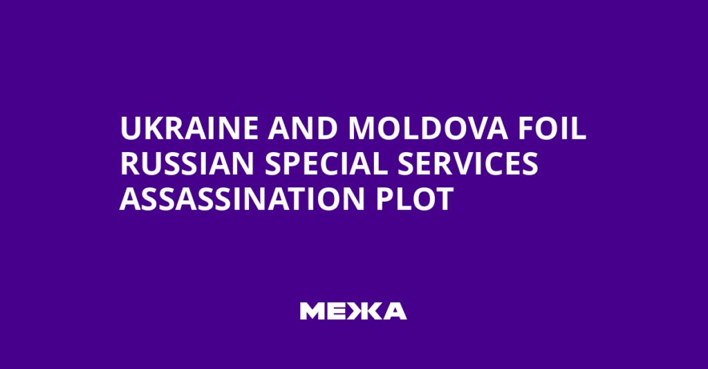 Ukraine and Moldova Foil Russian Special Services Assassination Plot | Ukraine news