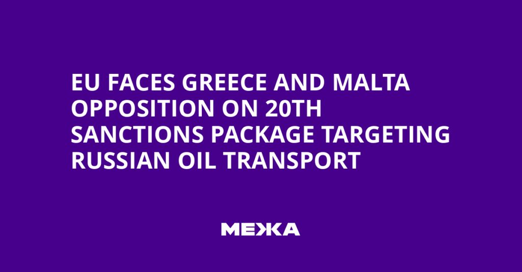 EU Faces Greece and Malta Opposition on 20th Sanctions Package Targeting Russian Oil Transport