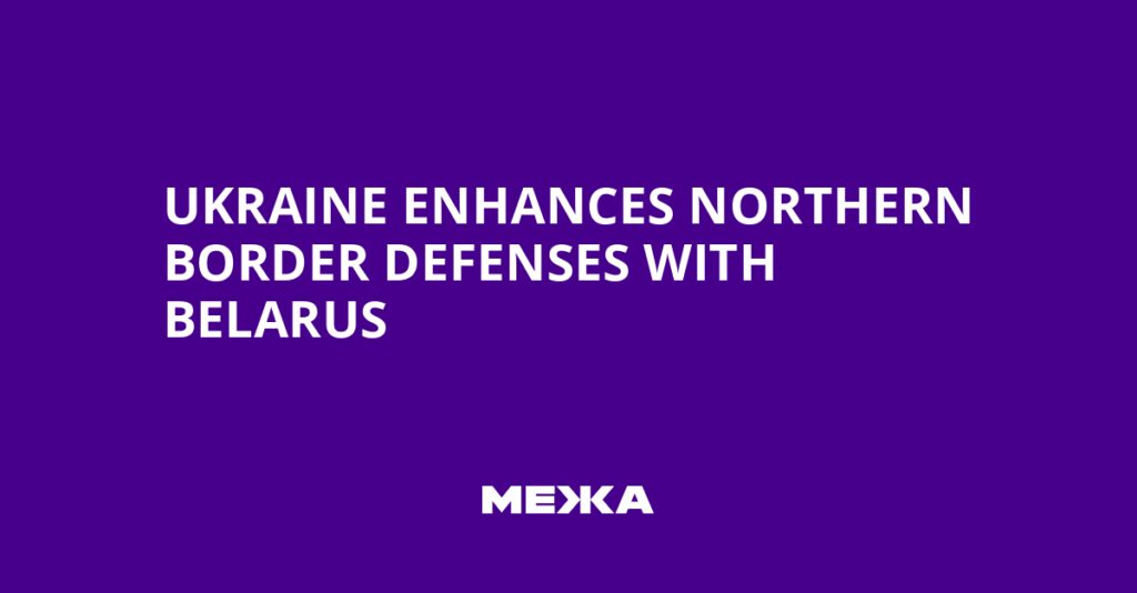 Ukraine Enhances Northern Border Defenses with Belarus | Ukraine news Ukraine Enhances Northern Border Defenses with Belarus | Ukraine news