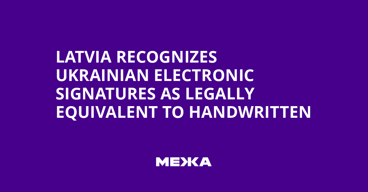 Latvia Recognizes Ukrainian Electronic Signatures as Legally Equivalent to Handwritten