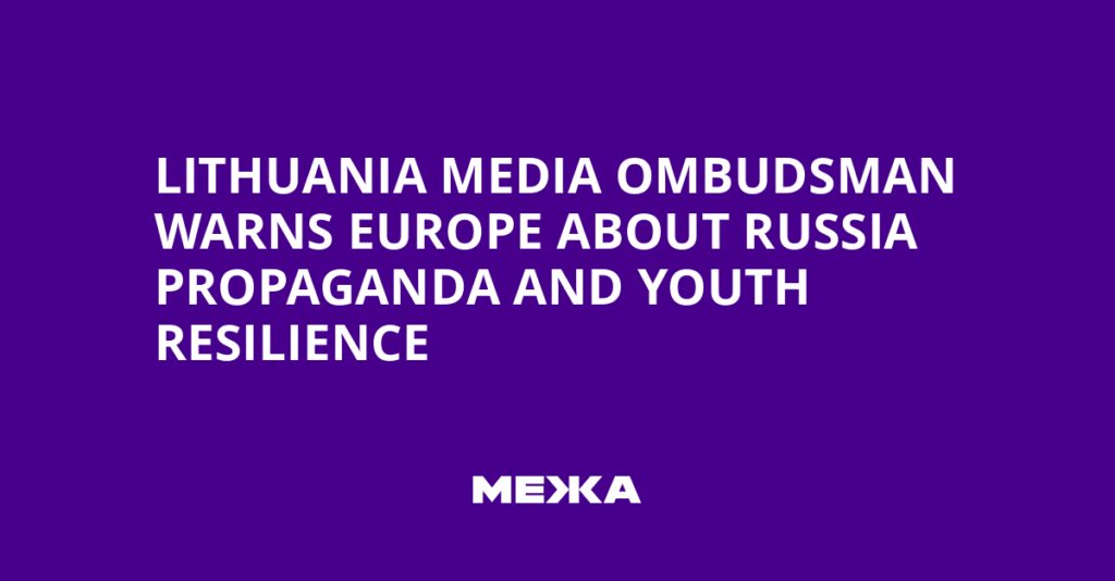 Lithuania media ombudsman warns Europe about Russia propaganda and youth resilience | Ukraine news Lithuania media ombudsman warns Europe about Russia propaganda and youth resilience | Ukraine news