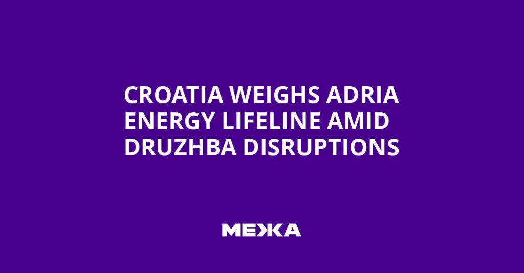 Croatia weighs Adria energy lifeline amid Druzhba disruptions | Ukraine news