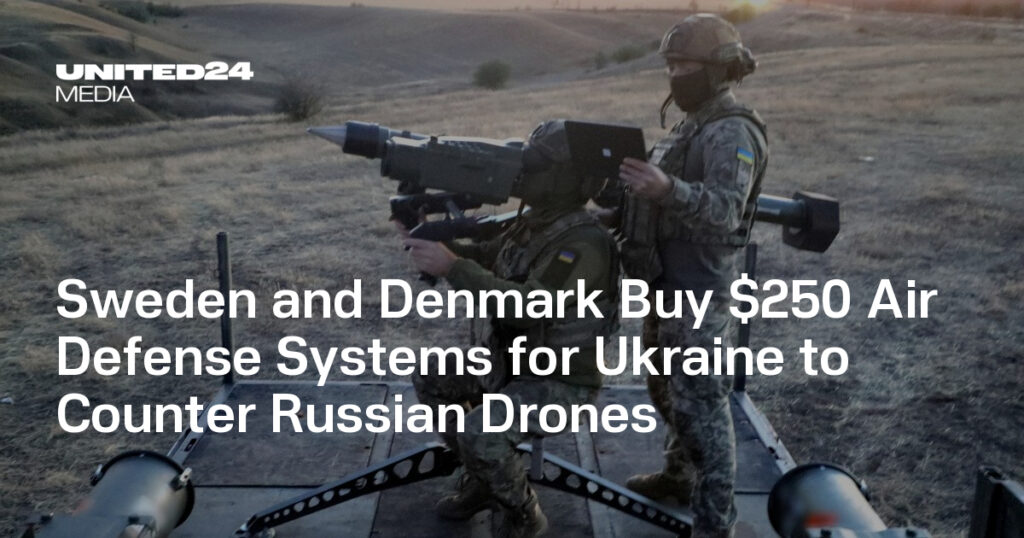 Sweden and Denmark Buy $250 Air Defense Systems for Ukraine to Counter Russian Drones — UNITED24 Media
