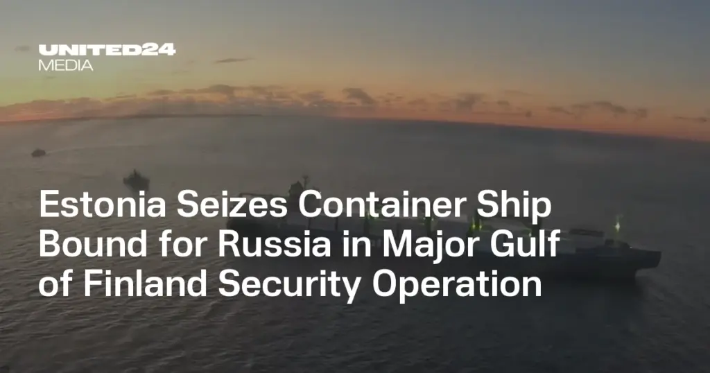 Estonia Seizes Container Ship Bound for Russia in Major Gulf of Finland Security Operation — UNITED24 Media Estonia Seizes Container Ship Bound for Russia in Major Gulf of Finland Security Operation — UNITED24 Media