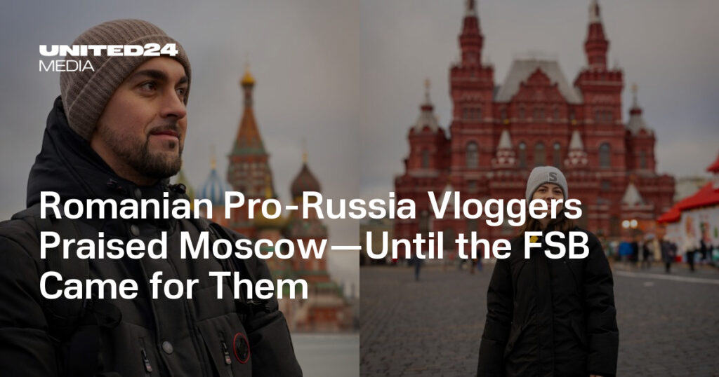 Romanian Pro-Russia Vloggers Praised Moscow—Until the FSB Came for Them — UNITED24 Media