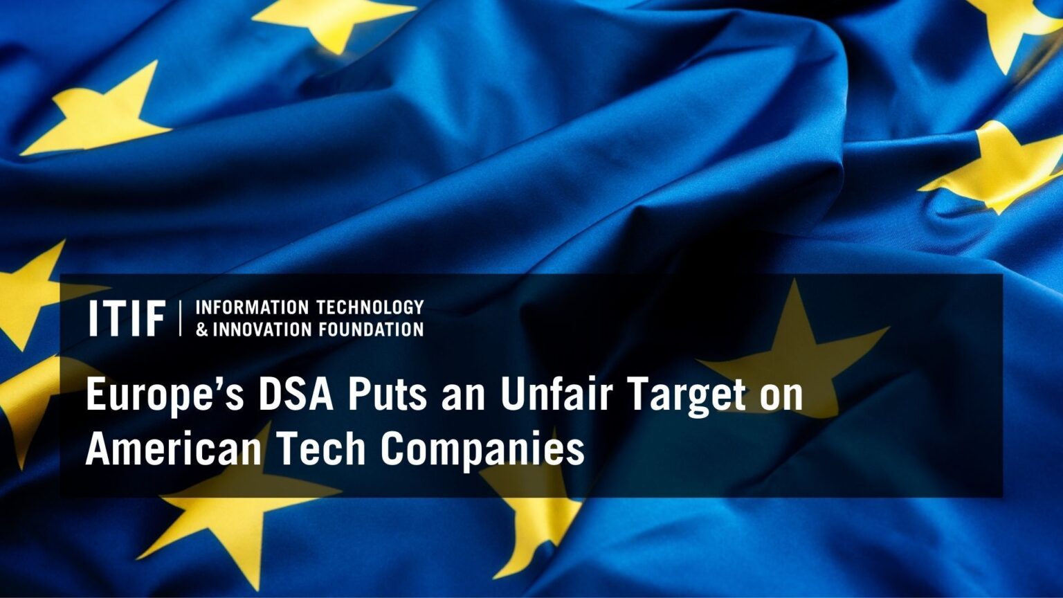 Europe’s DSA Puts an Unfair Target on American Tech Companies