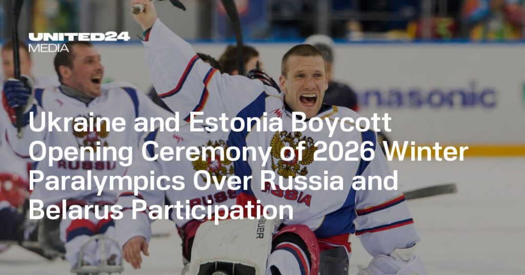 Ukraine and Estonia Boycott Opening Ceremony of 2026 Winter Paralympics Over Russia and Belarus Participation — UNITED24 Media Ukraine and Estonia Boycott Opening Ceremony of 2026 Winter Paralympics Over Russia and Belarus Participation — UNITED24 Media