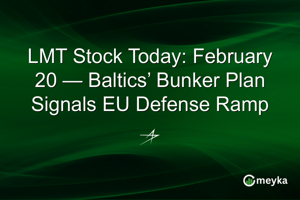 LMT Stock Today: February 20 — Baltics’ Bunker Plan Signals EU Defense Ramp LMT Stock Today: February 20 — Baltics’ Bunker Plan Signals EU Defense Ramp