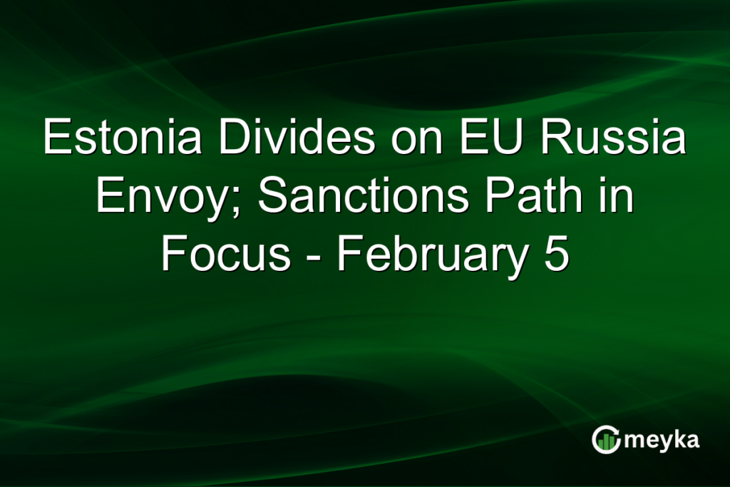 Estonia Divides on EU Russia Envoy; Sanctions Path in Focus – February 5 Estonia Divides on EU Russia Envoy; Sanctions Path in Focus - February 5