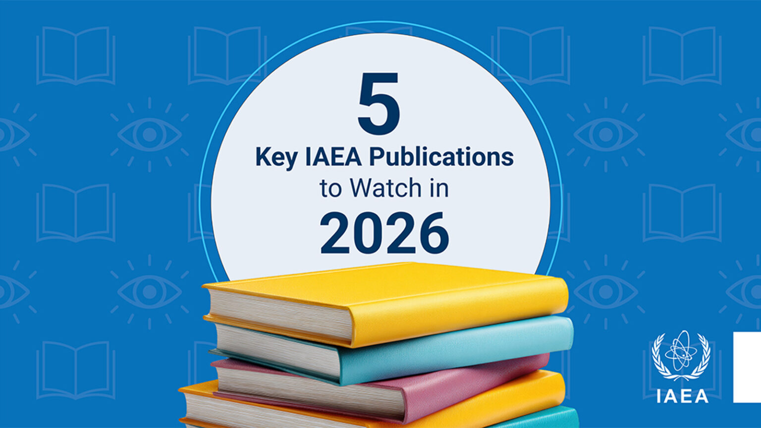 Five Key IAEA Publications to Watch in 2026