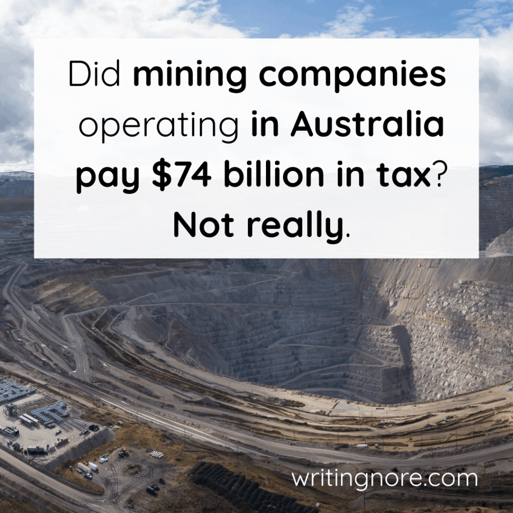 Australian mining DOES NOT actually pay $74 billion in tax annually, and in fact can cost Australians billions in clean ups.