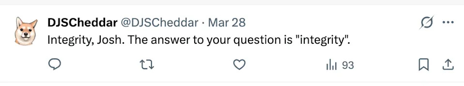Tweet from @DJSCheddar reads: "Integrity, Josh. The answer to your question is 'integrity'."