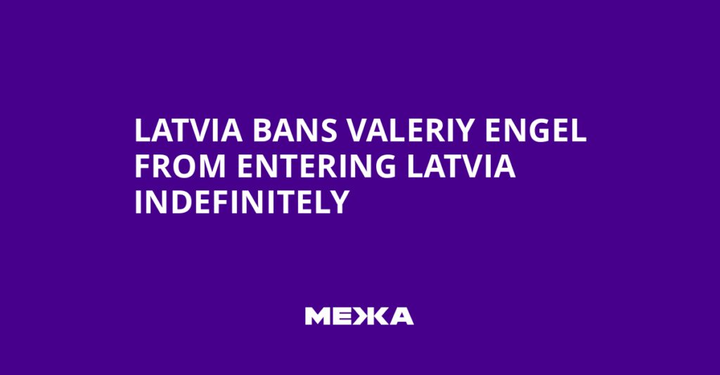Latvia Bans Valeriy Engel from Entering Latvia Indefinitely | Ukraine news