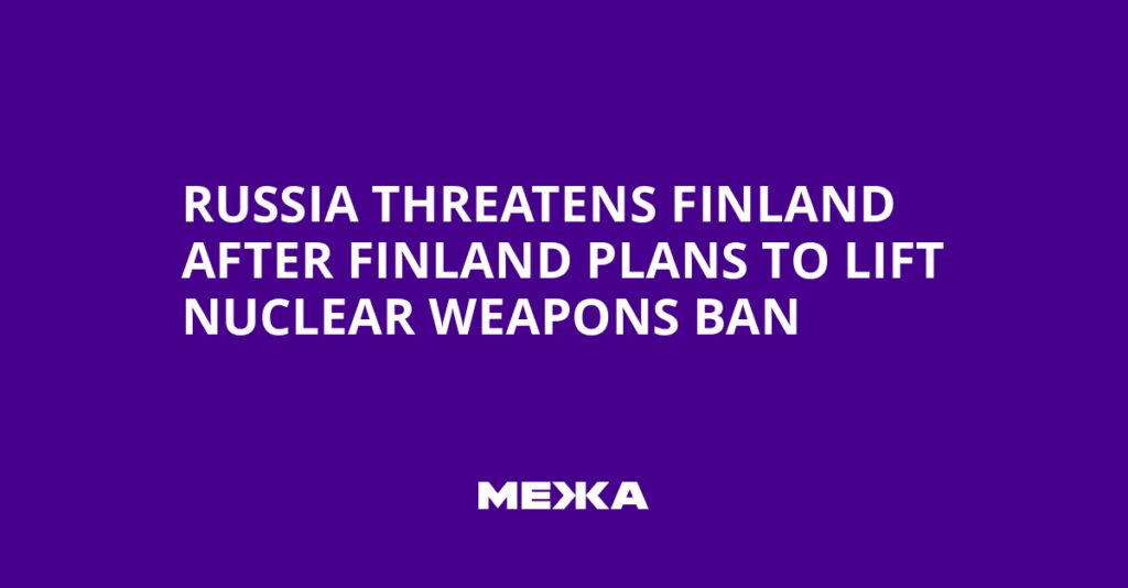 Russia Threatens Finland After Finland Plans to Lift Nuclear Weapons Ban | Ukraine news Russia Threatens Finland After Finland Plans to Lift Nuclear Weapons Ban | Ukraine news