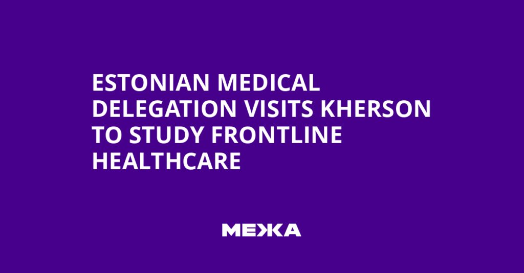 Estonian Medical Delegation Visits Kherson to Study Frontline Healthcare | Ukraine news