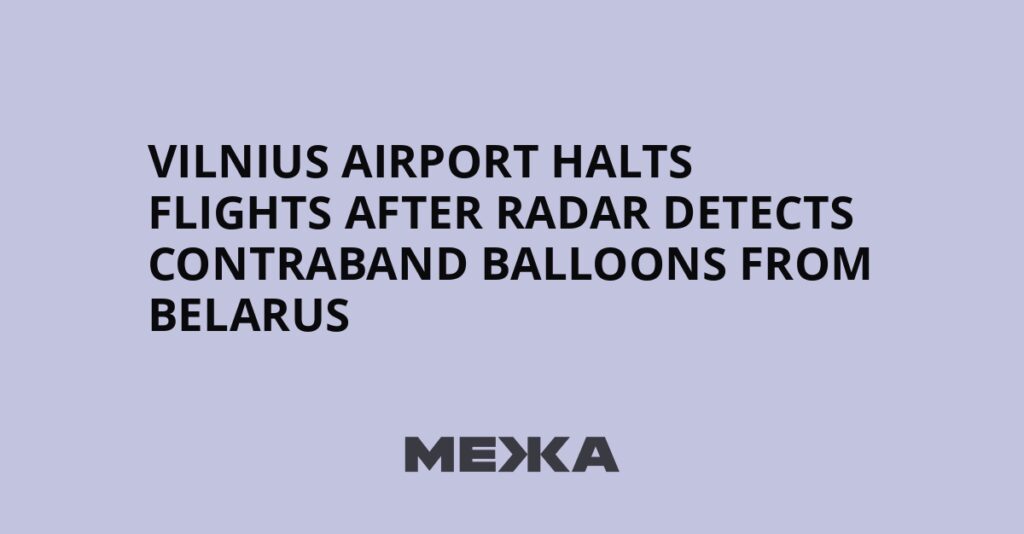 Vilnius Airport halts flights after radar detects contraband balloons from Belarus | Ukraine news