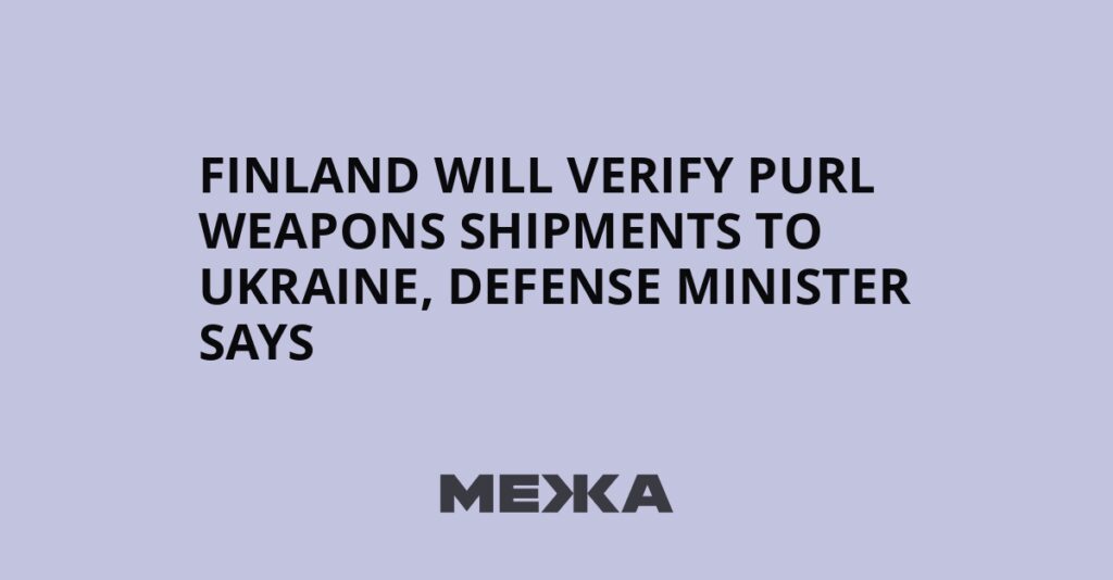 Finland will verify PURL weapons shipments to Ukraine, defense minister says | Ukraine news