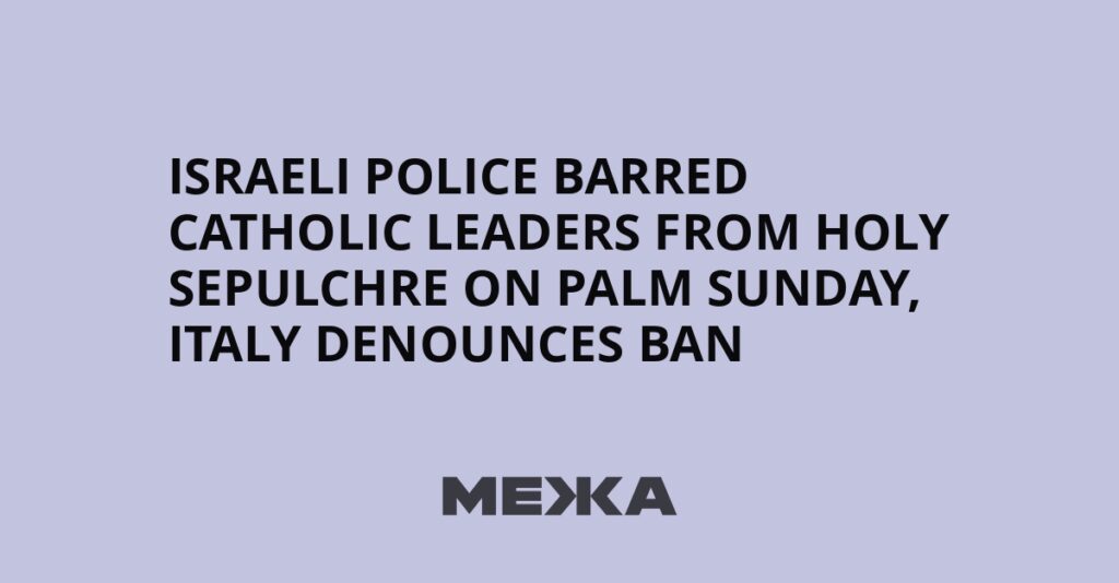 Israeli police barred Catholic leaders from Holy Sepulchre on Palm Sunday, Italy denounces ban | Ukraine news