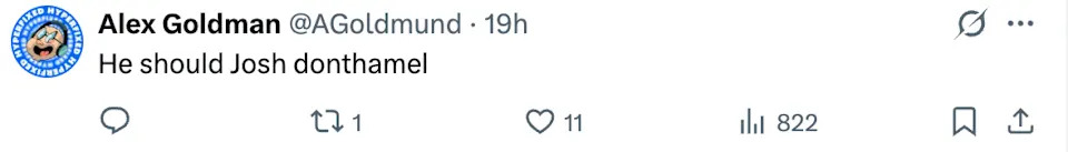 Tweet by Alex Goldman reads: "He should Josh donthamel" with 1 comment, 11 retweets, and 822 likes