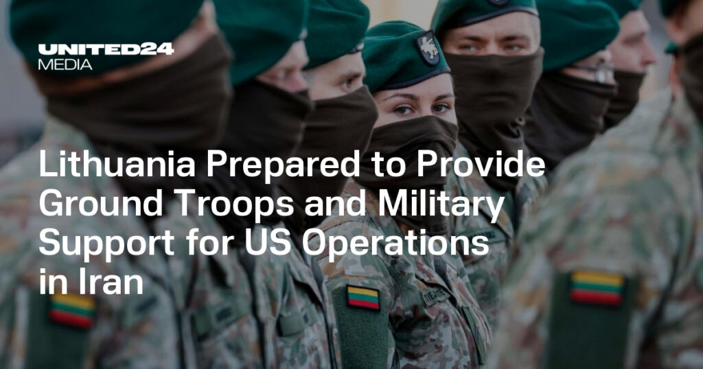 Lithuania Prepared to Commit Ground Troops to US Operations in Iran — UNITED24 Media Lithuania Prepared to Commit Ground Troops to US Operations in Iran — UNITED24 Media