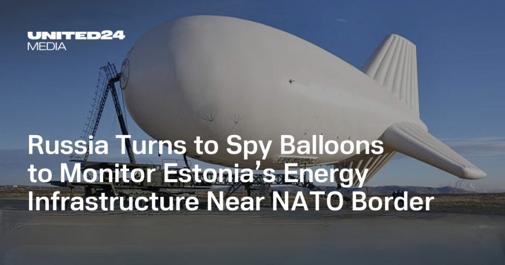 Russia Turns to Spy Balloons to Monitor Estonia’s Energy Infrastructure Near NATO Border — UNITED24 Media