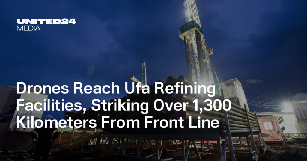 Ufa Refineries Targeted in Drone Strike Deep Inside Russia, Officials Say — UNITED24 Media