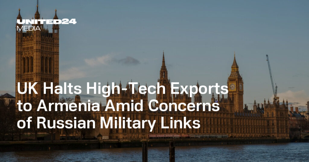 UK Halts High-Tech Exports to Armenia Amid Concerns of Russian Military Links — UNITED24 Media