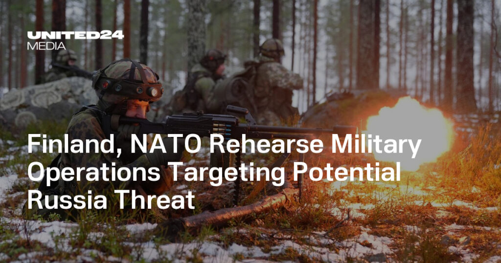 Finland, NATO Rehearse Military Operations Targeting Potential Russia Threat — UNITED24 Media