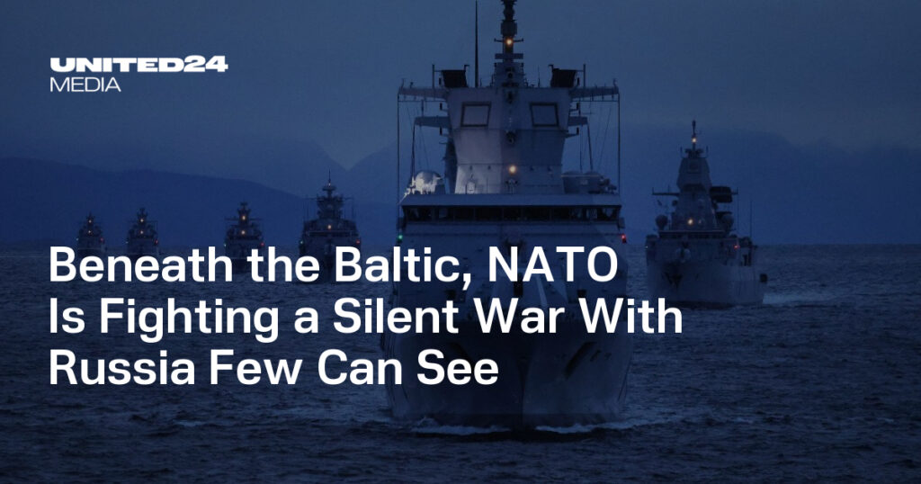 Beneath the Baltic, NATO Is Fighting a Silent War With Russia Few Can See — UNITED24 Media