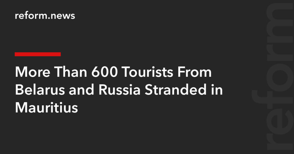 More Than 600 Tourists From Belarus and Russia Stranded in Mauritius – REFORM.news (formerly REFORM.by) More Than 600 Tourists From Belarus and Russia Stranded in Mauritius – REFORM.news (formerly REFORM.by)