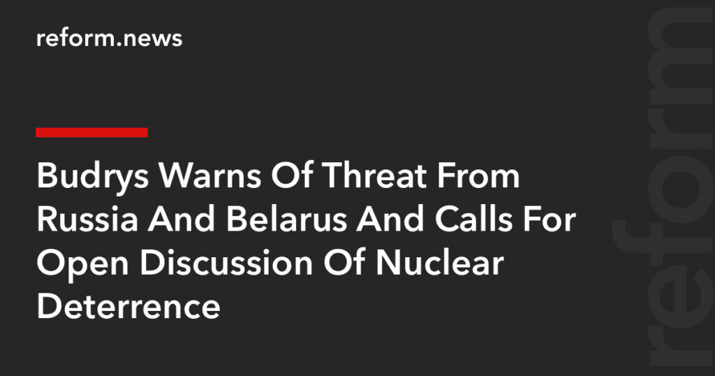 Budrys Warns Of Threat From Russia And Belarus And Calls For Open Discussion Of Nuclear Deterrence – REFORM.news (formerly REFORM.by) Budrys Warns Of Threat From Russia And Belarus And Calls For Open Discussion Of Nuclear Deterrence – REFORM.news (formerly REFORM.by)