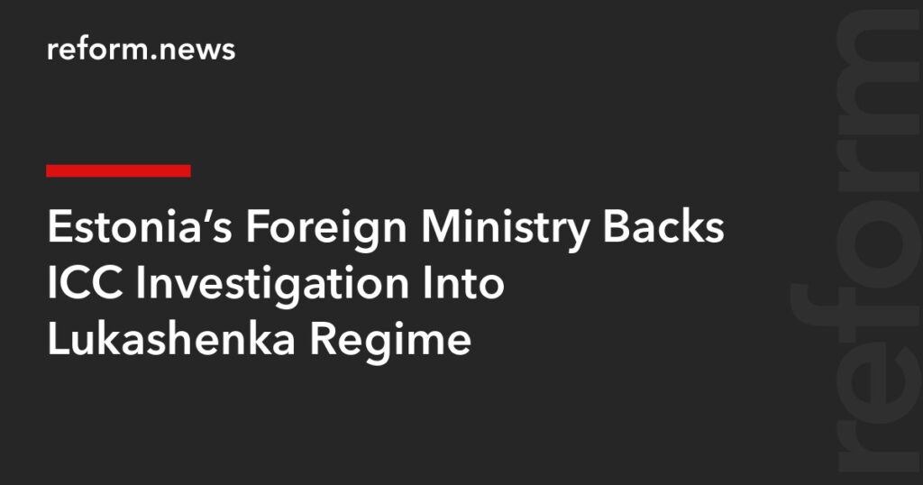 Estonia’s Foreign Ministry Backs ICC Investigation Into Lukashenka Regime – REFORM.news (formerly REFORM.by) Estonia’s Foreign Ministry Backs ICC Investigation Into Lukashenka Regime – REFORM.news (formerly REFORM.by)