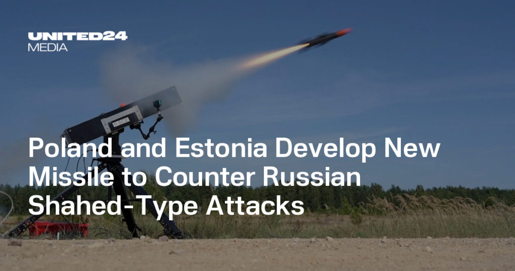 Poland and Estonia Develop New Missile to Counter Russian Shahed-Type Attacks — UNITED24 Media Poland and Estonia Develop New Missile to Counter Russian Shahed-Type Attacks — UNITED24 Media