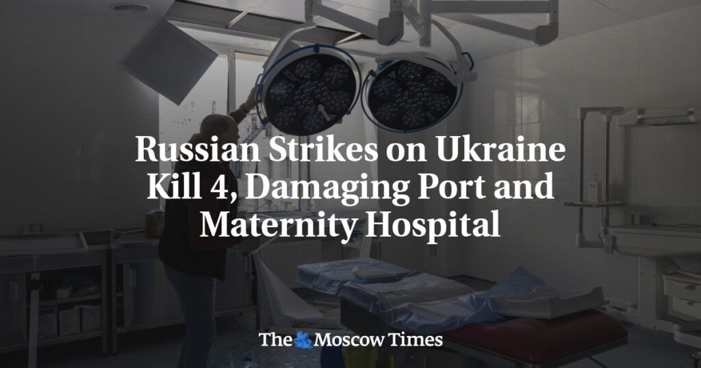 Russian Strikes on Ukraine Kill 4, Damaging Port and Maternity Hospital
