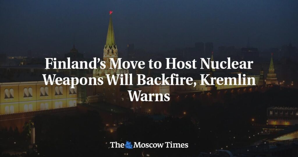 Finland’s Move to Host Nuclear Weapons Will Backfire, Kremlin Warns