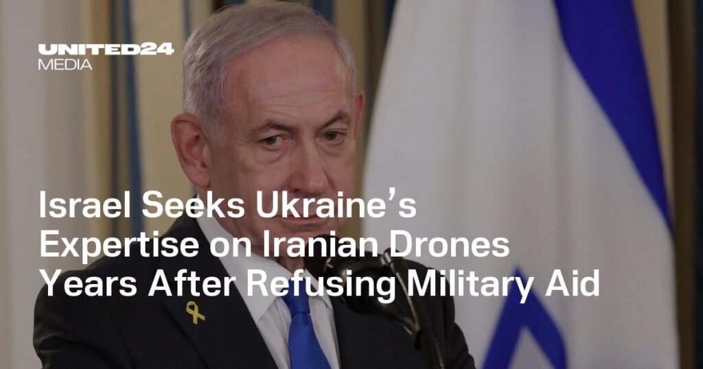 Israel Seeks Ukraine’s Expertise on Iranian Drones Years After Refusing Military Aid