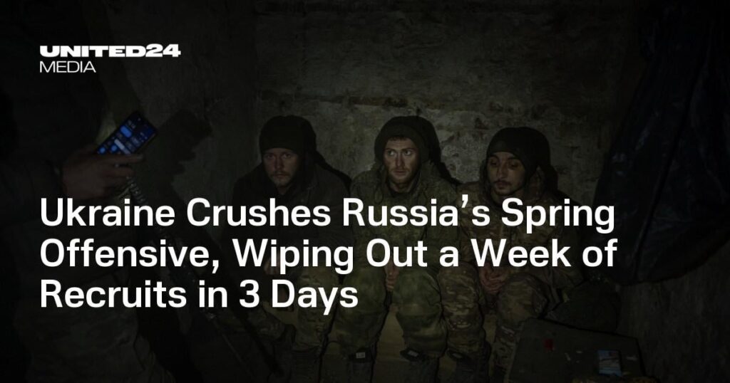 Ukraine Crushes Russia’s Spring Offensive, Wiping Out a Week of Recruits in 3 Days
