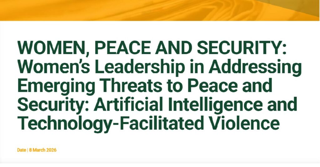 WOMEN, PEACE AND SECURITY: Women’s Leadership in Addressing Emerging Threats to Peace and Security: Artificial Intelligence and Technology-Facilitated Violence