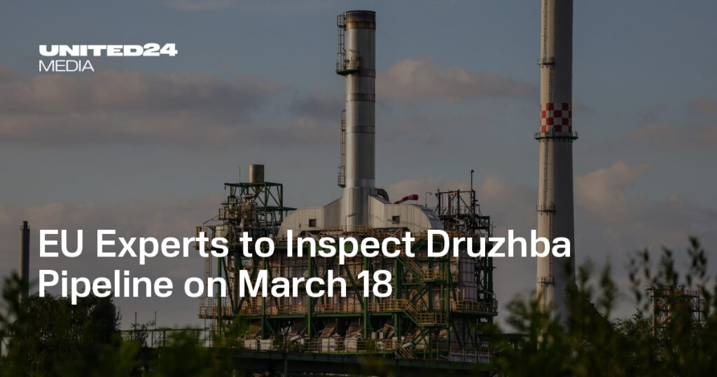 EU Experts to Inspect Druzhba Pipeline on March 18 — UNITED24 Media