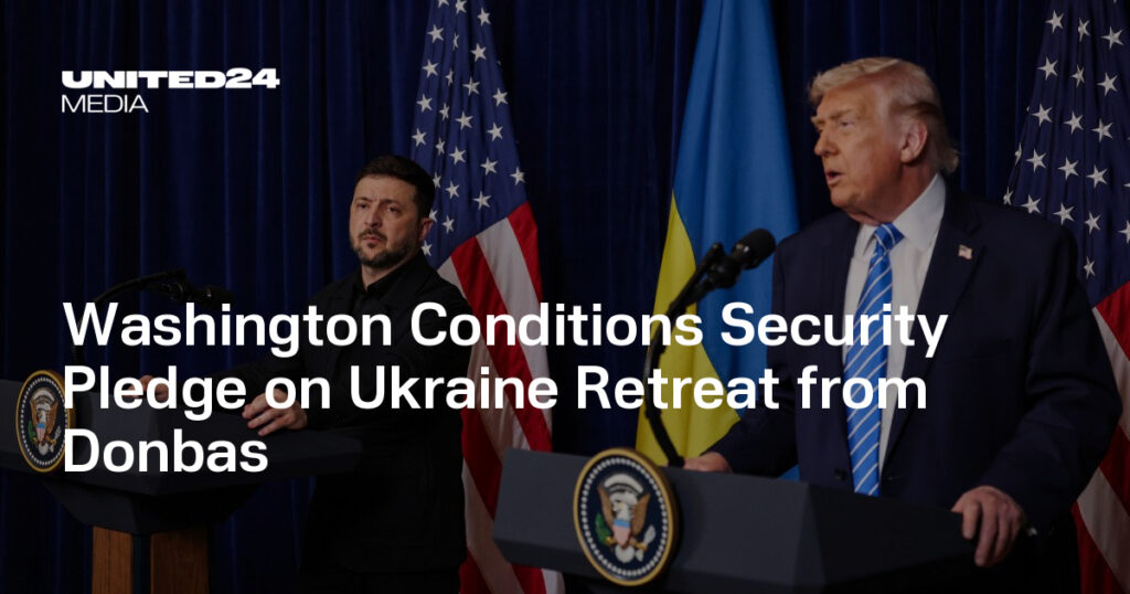 Washington Conditions Security Pledge on Ukraine Retreat from Donbas — UNITED24 Media Washington Conditions Security Pledge on Ukraine Retreat from Donbas — UNITED24 Media