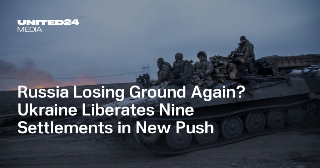 Russia Losing Ground Again? Ukraine Liberates Nine Settlements in New Push — UNITED24 Media Russia Losing Ground Again? Ukraine Liberates Nine Settlements in New Push — UNITED24 Media