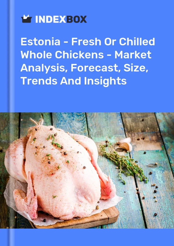 Estonia’s Fresh Whole Chicken Market Report 2026 Estonia's Fresh Whole Chicken Market Report 2026