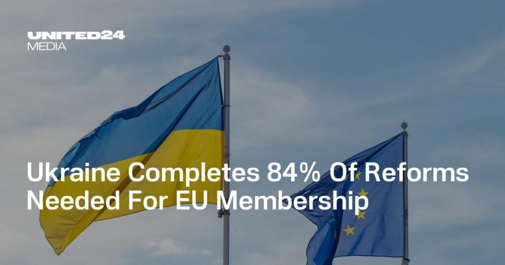 Ukraine Completes 84% Of Reforms Needed For EU Membership