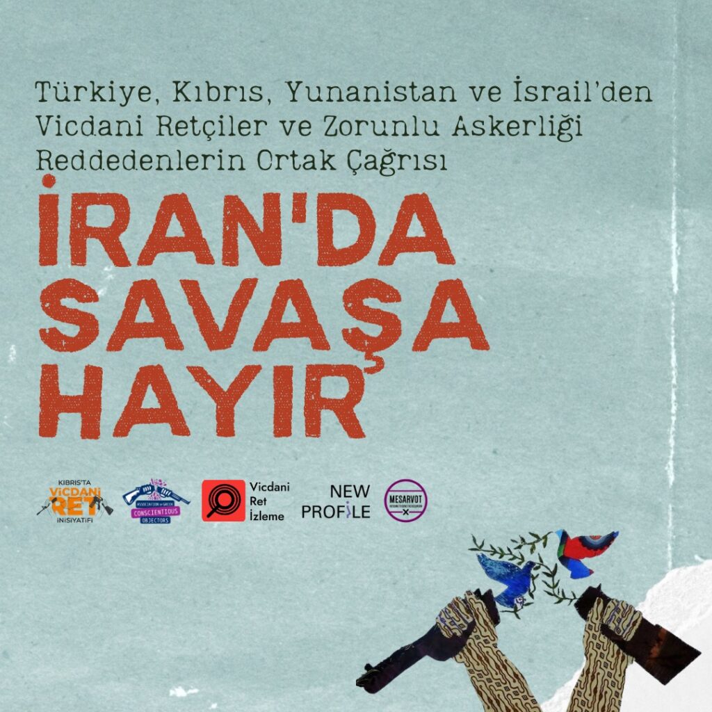 Joint Call from Conscientious Objectors and Draft Resisters in Turkey, Cyprus, Greece and Israel NO TO WAR IN IRAN