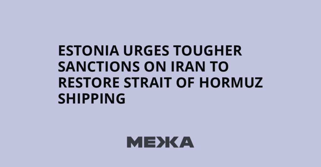 Estonia urges tougher sanctions on Iran to restore Strait of Hormuz shipping | Ukraine news Estonia urges tougher sanctions on Iran to restore Strait of Hormuz shipping | Ukraine news