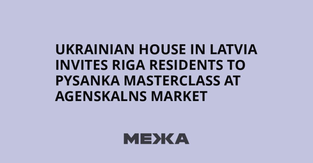 Ukrainian House in Latvia invites Riga residents to pysanka masterclass at Agenskalns Market | Ukraine news