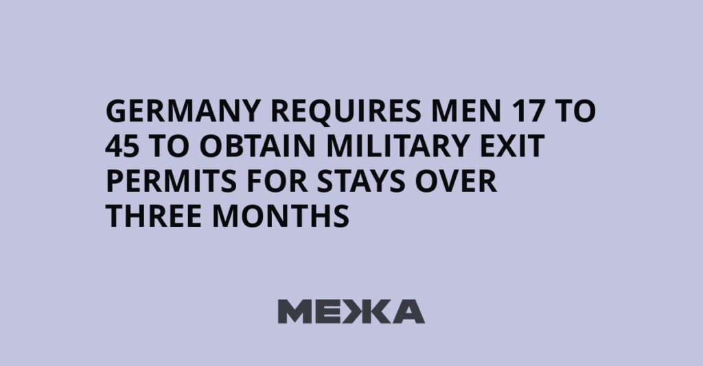 Germany requires men 17 to 45 to obtain military exit permits for stays over three months | Ukraine news Germany requires men 17 to 45 to obtain military exit permits for stays over three months | Ukraine news