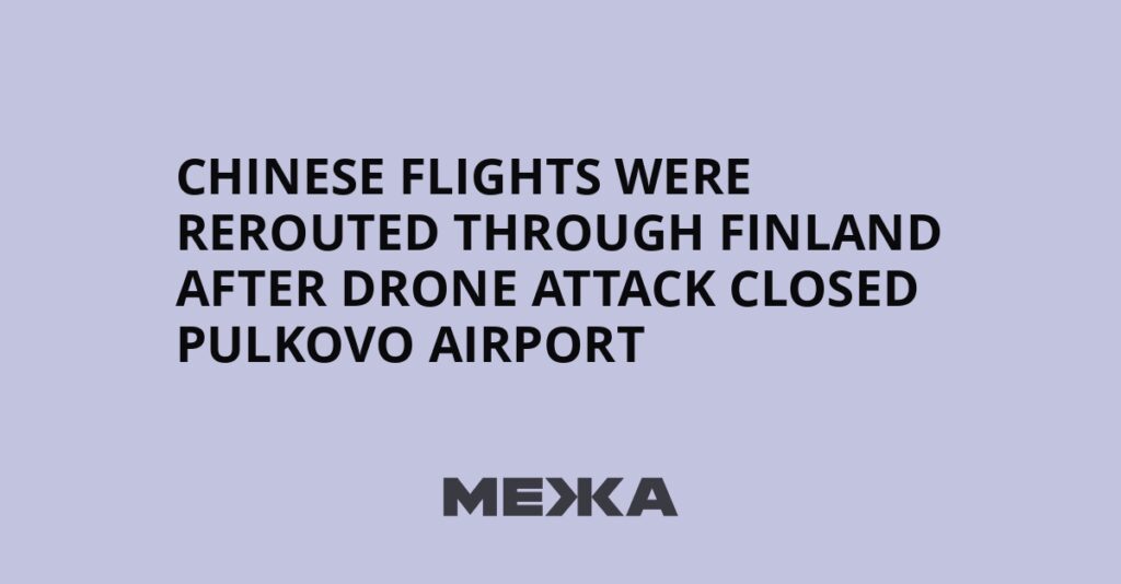 Chinese flights were rerouted through Finland after drone attack closed Pulkovo airport | Ukraine news Chinese flights were rerouted through Finland after drone attack closed Pulkovo airport | Ukraine news